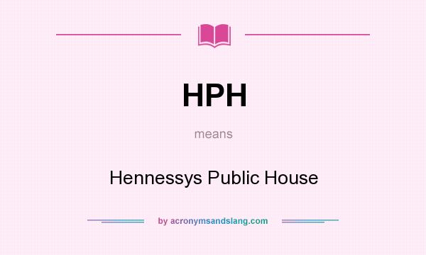 What does HPH mean? It stands for Hennessys Public House
