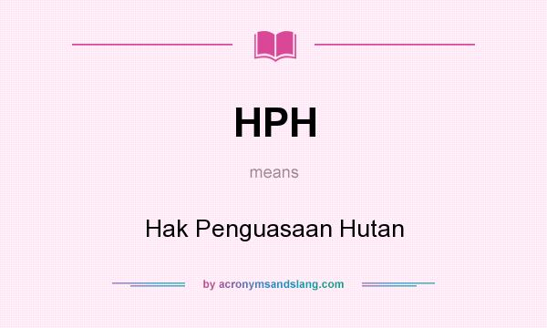 What does HPH mean? It stands for Hak Penguasaan Hutan