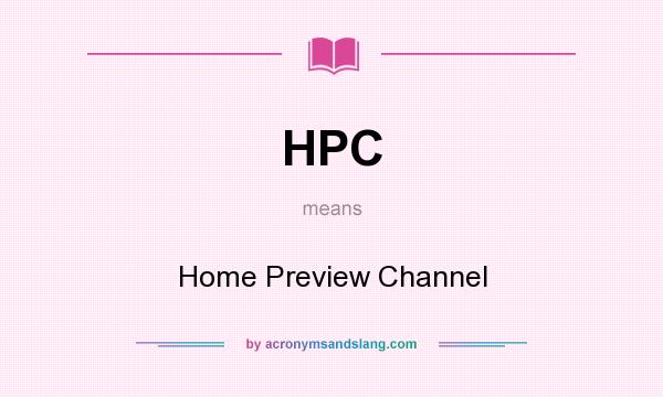 What does HPC mean? It stands for Home Preview Channel