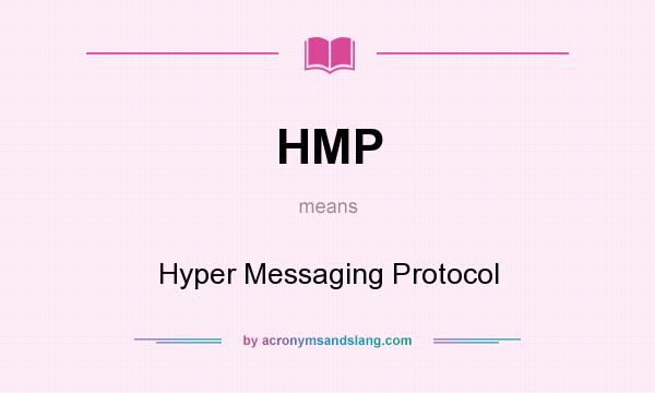 What does HMP mean? It stands for Hyper Messaging Protocol