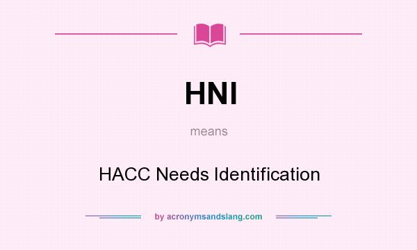 What does HNI mean? It stands for HACC Needs Identification