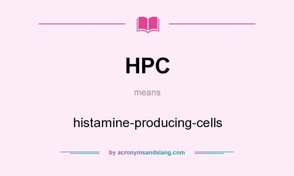 What does HPC mean? It stands for histamine-producing-cells