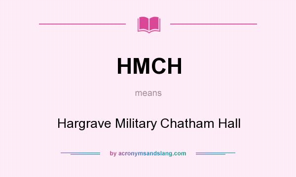What does HMCH mean? It stands for Hargrave Military Chatham Hall