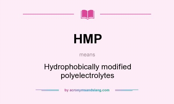 What does HMP mean? It stands for Hydrophobically modified polyelectrolytes