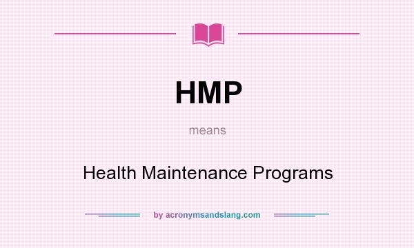 What does HMP mean? It stands for Health Maintenance Programs
