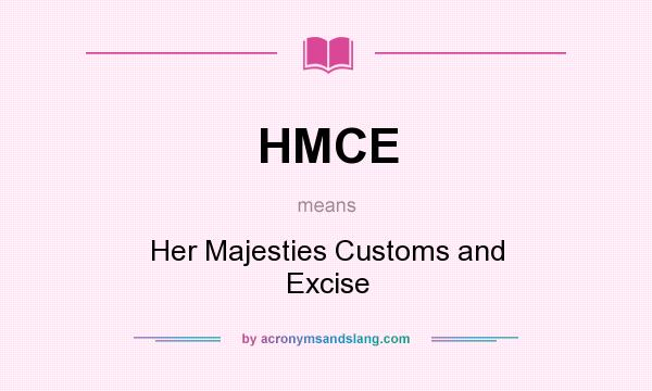 What does HMCE mean? It stands for Her Majesties Customs and Excise