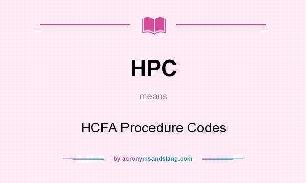 What does HPC mean? It stands for HCFA Procedure Codes
