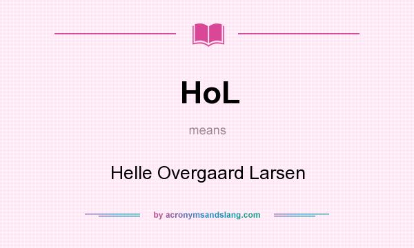 What does HoL mean? It stands for Helle Overgaard Larsen
