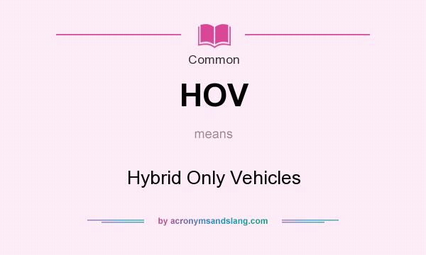 What does HOV mean? It stands for Hybrid Only Vehicles