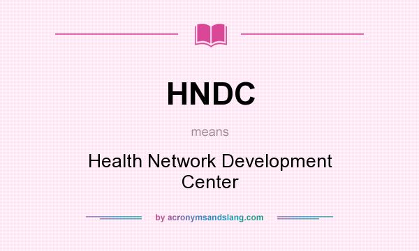 What does HNDC mean? It stands for Health Network Development Center