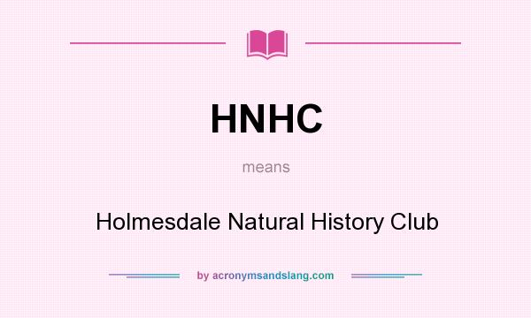 What does HNHC mean? It stands for Holmesdale Natural History Club