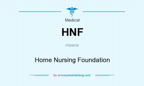 What does HNF mean? It stands for Home Nursing Foundation