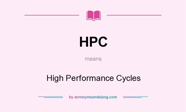 What does HPC mean? It stands for High Performance Cycles