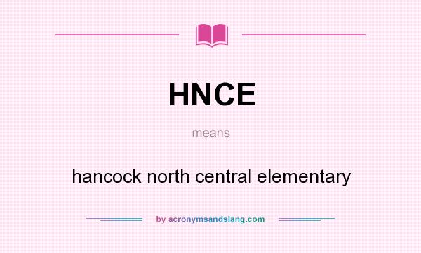 What does HNCE mean? It stands for hancock north central elementary