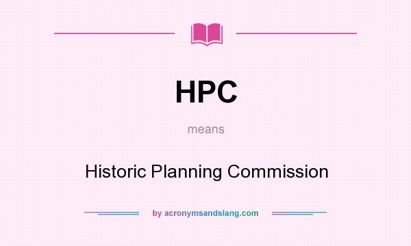 What does HPC mean? It stands for Historic Planning Commission