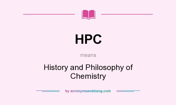 What does HPC mean? It stands for History and Philosophy of Chemistry