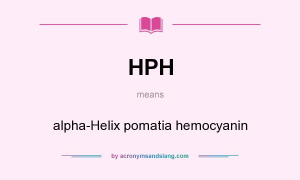 What does HPH mean? It stands for alpha-Helix pomatia hemocyanin