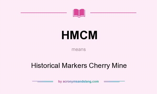 What does HMCM mean? It stands for Historical Markers Cherry Mine