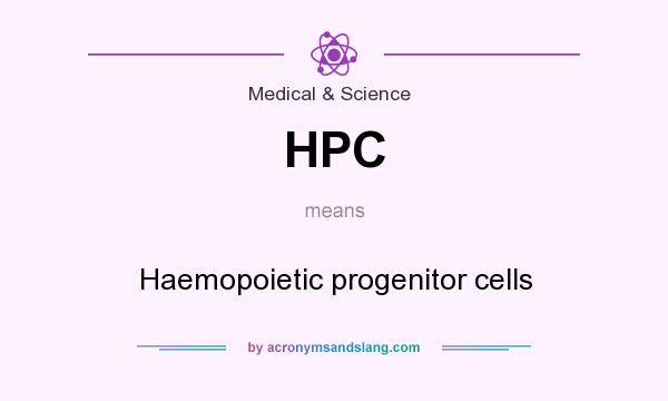 What does HPC mean? It stands for Haemopoietic progenitor cells