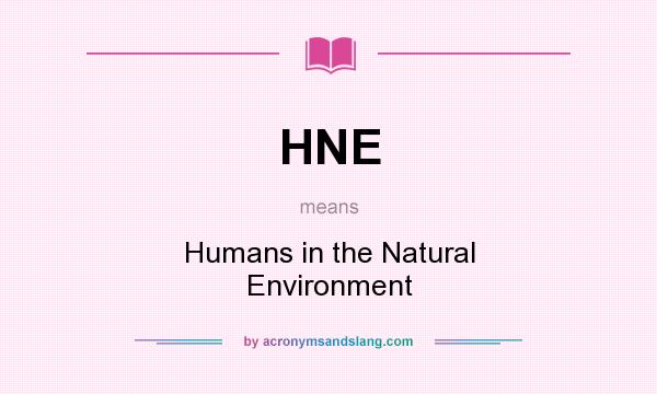 What does HNE mean? It stands for Humans in the Natural Environment