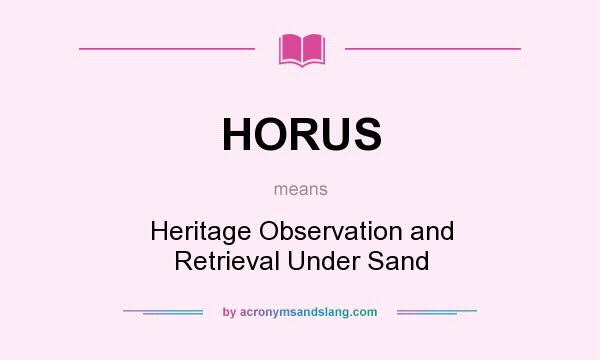 What does HORUS mean? It stands for Heritage Observation and Retrieval Under Sand