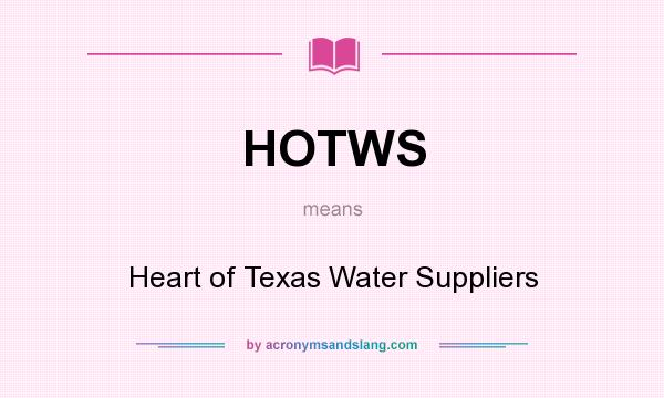 What does HOTWS mean? It stands for Heart of Texas Water Suppliers