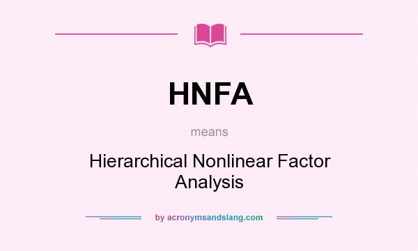 What does HNFA mean? It stands for Hierarchical Nonlinear Factor Analysis