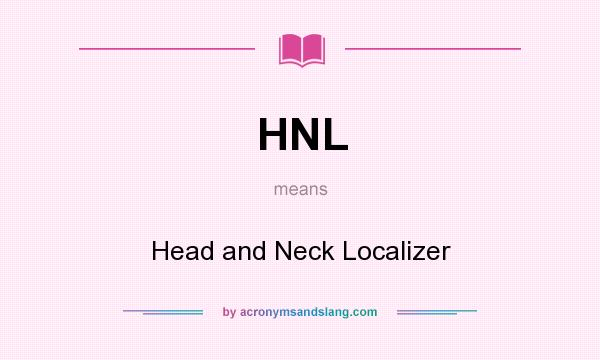 What does HNL mean? It stands for Head and Neck Localizer