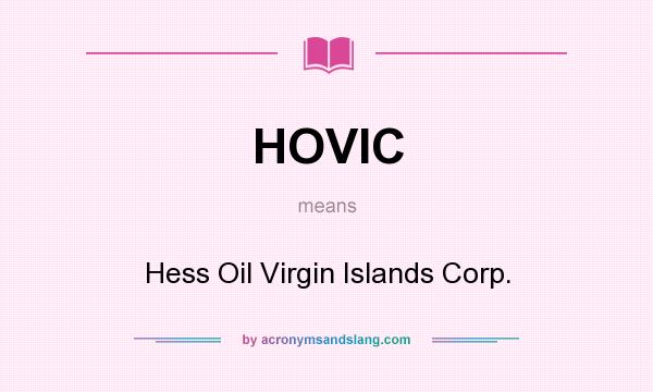 What does HOVIC mean? It stands for Hess Oil Virgin Islands Corp.