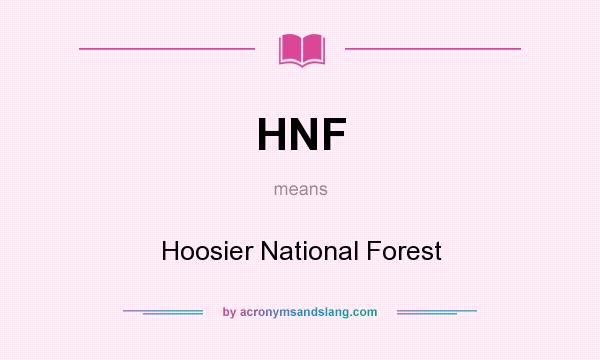 What does HNF mean? It stands for Hoosier National Forest