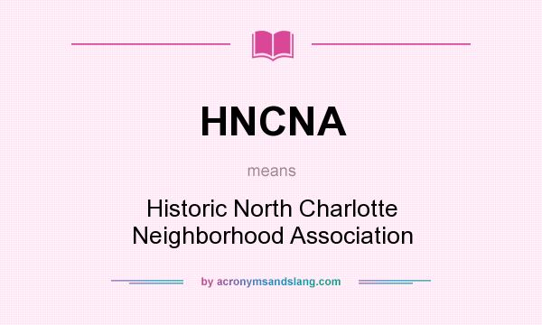 What does HNCNA mean? It stands for Historic North Charlotte Neighborhood Association