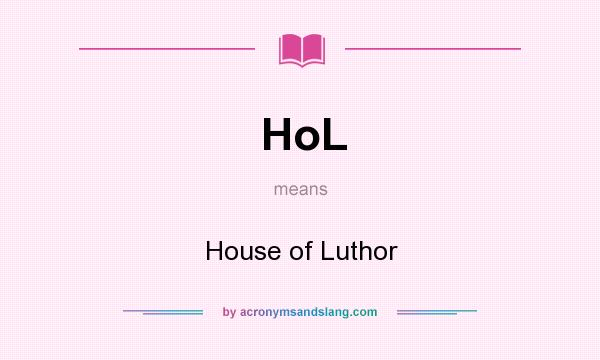What does HoL mean? It stands for House of Luthor