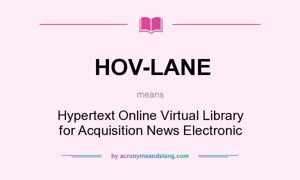 What does HOV-LANE mean? It stands for Hypertext Online Virtual Library for Acquisition News Electronic