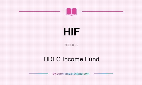 What does HIF mean? It stands for HDFC Income Fund