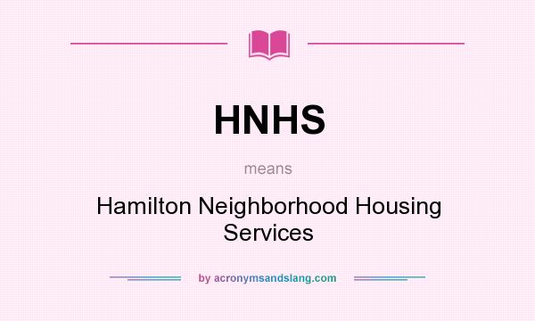 What does HNHS mean? It stands for Hamilton Neighborhood Housing Services