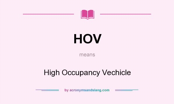 What does HOV mean? It stands for High Occupancy Vechicle
