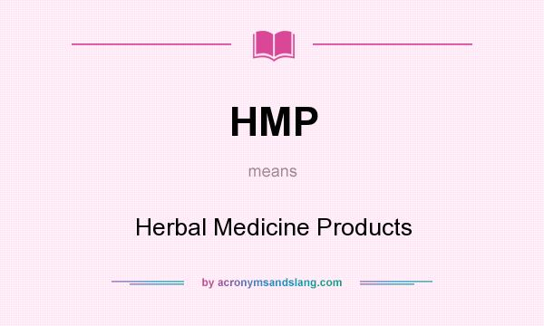 What does HMP mean? It stands for Herbal Medicine Products