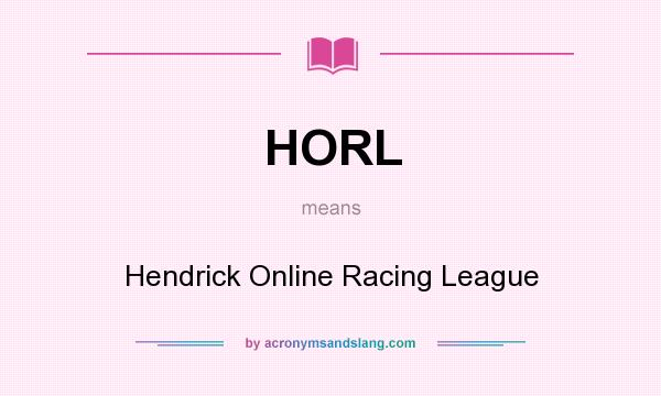 What does HORL mean? It stands for Hendrick Online Racing League