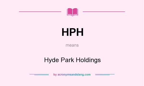 What does HPH mean? It stands for Hyde Park Holdings