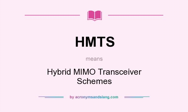 What does HMTS mean? It stands for Hybrid MIMO Transceiver Schemes