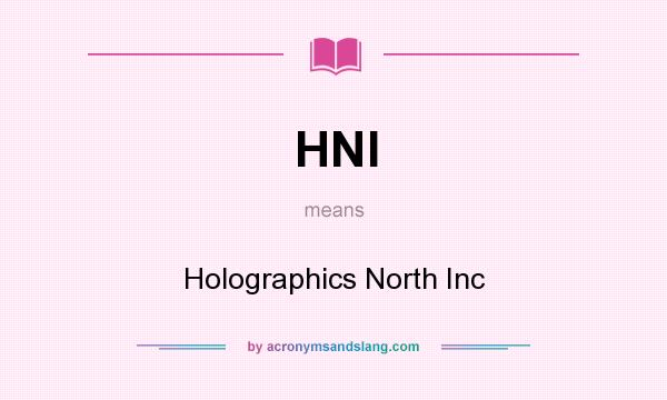 What does HNI mean? It stands for Holographics North Inc