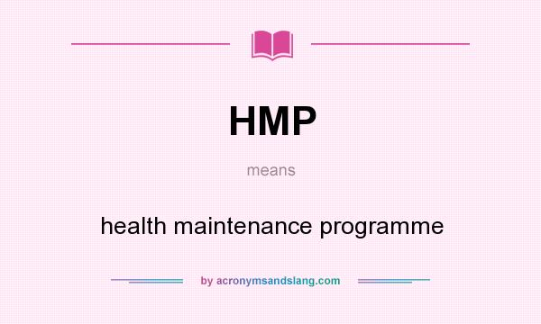 What does HMP mean? It stands for health maintenance programme