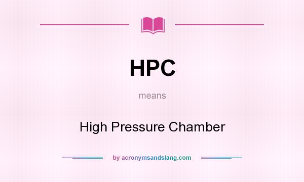 What does HPC mean? It stands for High Pressure Chamber