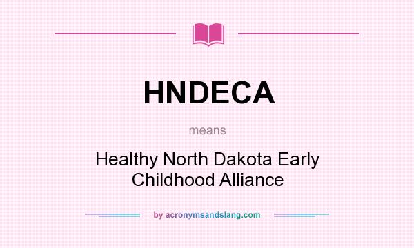 What does HNDECA mean? It stands for Healthy North Dakota Early Childhood Alliance