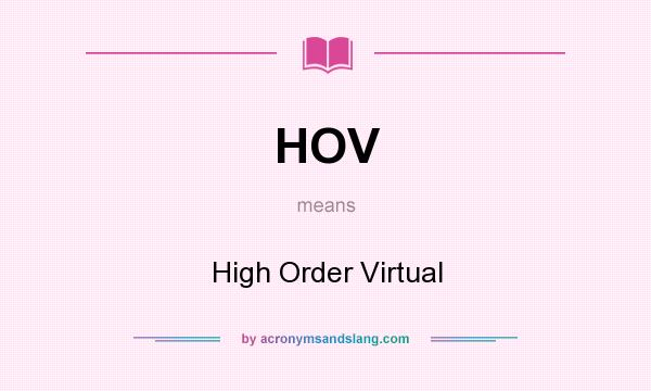 What does HOV mean? It stands for High Order Virtual