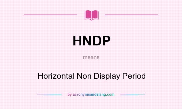 What does HNDP mean? It stands for Horizontal Non Display Period