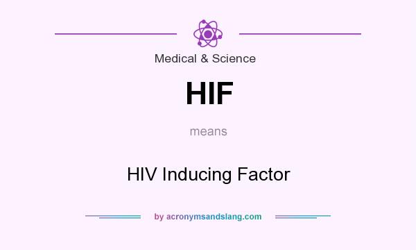 What does HIF mean? It stands for HIV Inducing Factor
