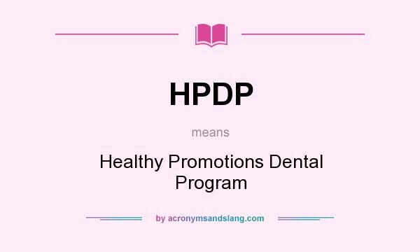 What does HPDP mean? It stands for Healthy Promotions Dental Program