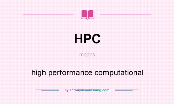 What does HPC mean? It stands for high performance computational