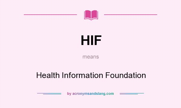 What does HIF mean? It stands for Health Information Foundation